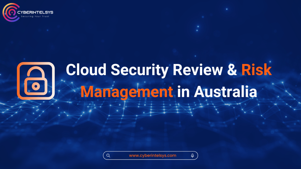 Cloud Security Review & Risk Management in Australia - Cyberintelsys