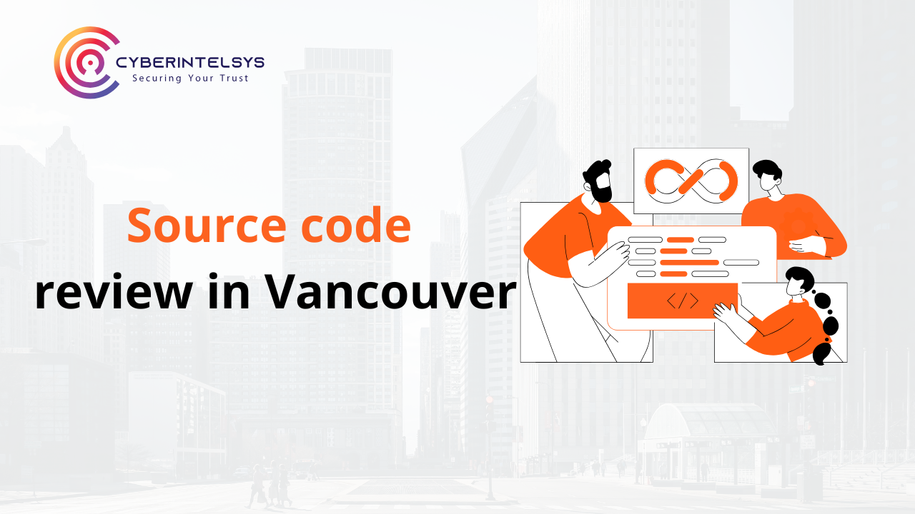 Source Code Review in Vancouver - Cyberintelsys