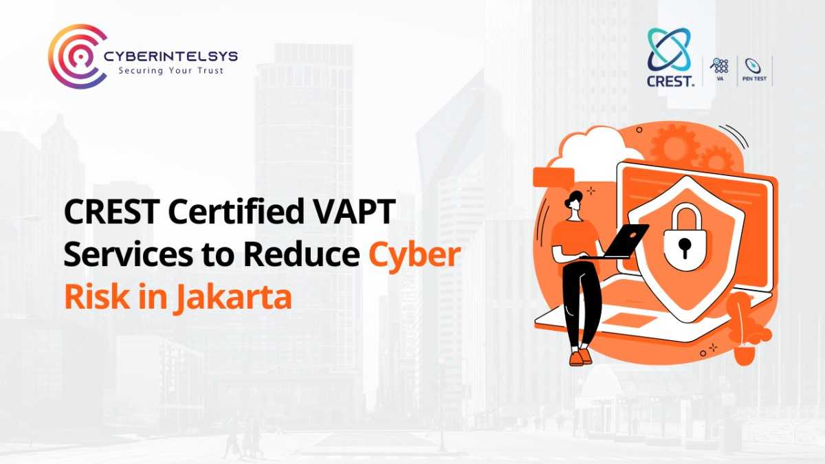 CREST Certified VAPT Services to Reduce Cyber Risk in Jakarta