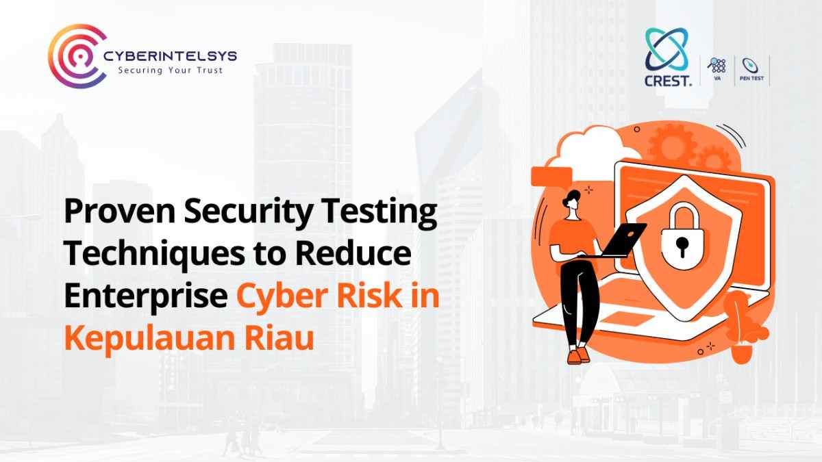 Proven Security Testing Techniques to Reduce Enterprise Cyber Risk in Kepulauan Riau